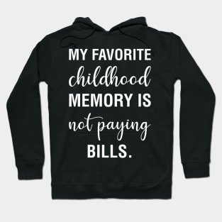 My Favorite Childhood Memory Is Not Paying Bills Hoodie